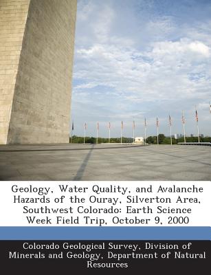 Geology, Water Quality, and Avalanche Hazards of the Ouray, Silverton Area, Southwest Colorado: Earth Science Week Field Trip, October 9, 2000 - Colorado Geological Survey, Division Of (Creator)