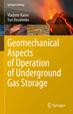 Geomechanical Aspects of Operation of Underground Gas Storage - Karev, Vladimir, and Kovalenko, Yuri