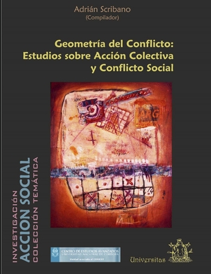 Geometra del Conflicto: Estudios sobre Accin Colectiva y Conflicto Social - Scribano, Adrin