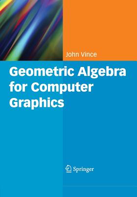 Geometric Algebra for Computer Graphics - Vince, John