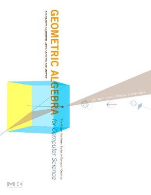 Geometric Algebra for Computer Science: An Object-Oriented Approach to Geometry - Dorst, Leo, and Fontijne, Daniel, and Mann, Stephen