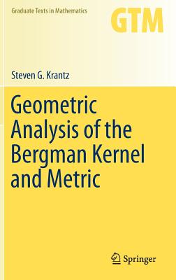 Geometric Analysis of the Bergman Kernel and Metric - Krantz, Steven G, Professor