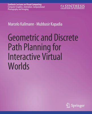 Geometric and Discrete Path Planning for Interactive Virtual Worlds - Kallmann, Marcelo, and Kapadia, Mubbasir