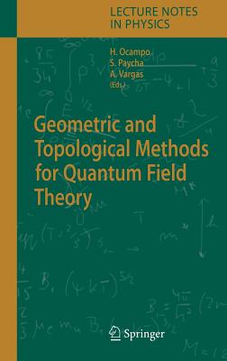 Geometric and Topological Methods for Quantum Field Theory - Ocampo, Hernan (Editor), and Paycha, Sylvie (Editor), and Vargas, Andrs (Editor)
