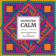 Geometric Calm: A uniquely shaped coloring book of Geometric patterns designed to Reduce Stress, Refocus, and Bring Back the Calm! For the Beginner to Seniors-All abilities!