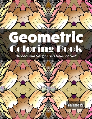 Geometric Coloring Book, Volume 21: 50 Beautiful Designs and Hours of Fun!! - Jolea Studios
