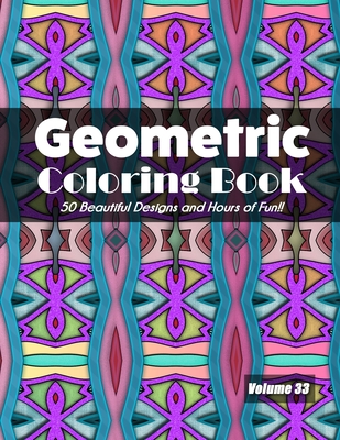 Geometric Coloring Book, Volume 33: 50 Beautiful Designs and Hours of Fun!! - Jolea Studios