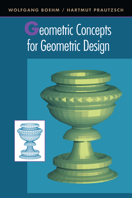 Geometric Concepts for Geometric Design - Prautzsch, Hartmut, and Boehm, Wolfgang