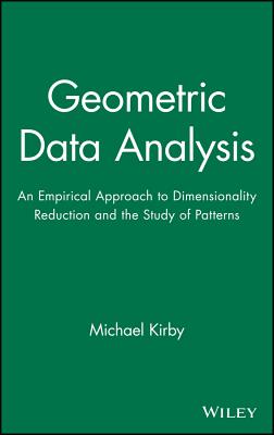 Geometric Data Analysis: An Empirical Approach to Dimensionality Reduction and the Study of Patterns - Kirby, Michael