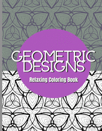 Geometric Designs - Relaxing Coloring Book: Abstract Adult Coloring Book - 30 Geometric Floral Illustrations