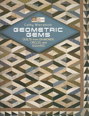 Geometric Gems: Quilts from Diamonds, Circles, and Squares - Wierzbicki, Cathy