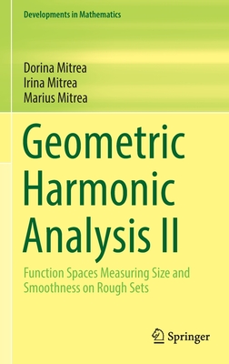 Geometric Harmonic Analysis II: Function Spaces Measuring Size and Smoothness on Rough Sets - Mitrea, Dorina, and Mitrea, Irina, and Mitrea, Marius