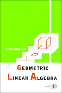 Geometric Linear Algebra: (Volume 1)