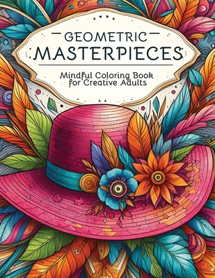 Geometric Masterpieces: Mindful Coloring Book for Creative Adults - Kirby, Erica