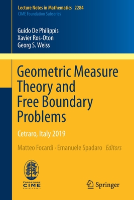 Geometric Measure Theory and Free Boundary Problems: Cetraro, Italy 2019 - de Philippis, Guido, and Ros-Oton, Xavier, and Weiss, Georg S