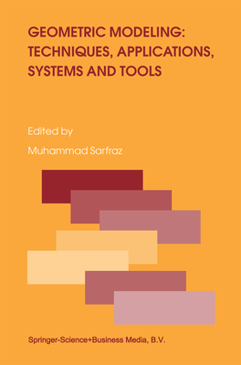 Geometric Modeling: Techniques, Applications, Systems and Tools - Sarfraz, Muhammad (Editor)
