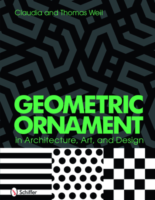 Geometric Ornament in Architecture, Art & Design - Weil, Thomas And Claudia