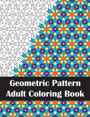 Geometric Pattern Adult Coloring Book: Fun Coloring Book for Stress Relief and Relaxation - Anderson, Stefanie