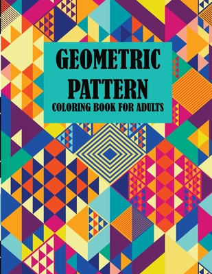 Geometric Pattern Coloring Book For Adults: 35 designs creative coloring book for adults, stress relief, amazing book. - Smith, Braylon, and Art, Leona Color