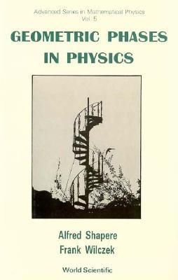 Geometric Phases in Physics - Shapere, Alfred (Editor), and Wilczek, Frank (Editor)