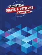 Geometric Shapes and Patterns Coloring Book: Adult Therapeutic Geometric Patterns to Relax and Destress, Tesselations Coloring Book (Vol. 5)