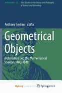 Geometrical Objects: Architecture and the Mathematical Sciences 1400-1800