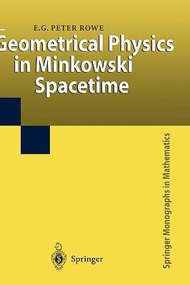 Geometrical Physics in Minkowski Spacetime - Rowe, E G Peter