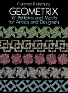 Geometrix: 161 Patterns and Motifs for Artists and Designers - Hornung, Clarence