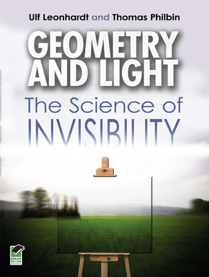 Geometry and Light: The Science of Invisibility - Leonhardt, Ulf, and Philbin, Thomas