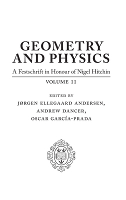 Geometry and Physics: Volume 2: A Festschrift in honour of Nigel Hitchin - Ellegaard Andersen, Jrgen (Editor), and Dancer, Andrew (Editor), and Garca-Prada, Oscar (Editor)