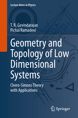 Geometry and Topology of Low Dimensional Systems: Chern-Simons Theory with Applications - Govindarajan, T R, and Ramadevi, Pichai