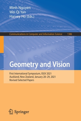 Geometry and Vision: First International Symposium, Isgv 2021, Auckland, New Zealand, January 28-29, 2021, Revised Selected Papers - Nguyen, Minh (Editor), and Yan, Wei Qi (Editor), and Ho, Harvey (Editor)