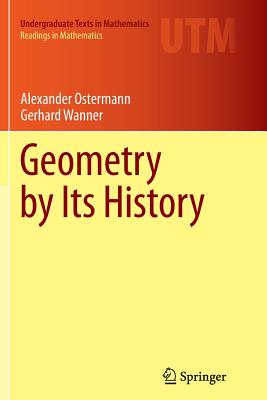 Geometry by Its History - Ostermann, Alexander, and Wanner, Gerhard, Dr.