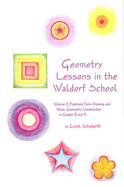 Geometry Lessons in the Waldorf School: Volume 2: Freehand Form Drawing and Basic Geometric Construction in Grades 4 and 5 - Schuberth, Ernst, and Kuettel, Nina (Translated by)
