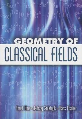 Geometry of Classical Fields - Binz, Ernst, and Sniatycki, Jedrzej, and Fischer, Hans