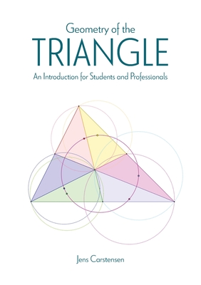 Geometry of the Triangle: An Introduction for Students and Professionals - Carstensen, Jens