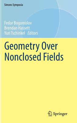 Geometry Over Nonclosed Fields - Bogomolov, Fedor (Editor), and Hassett, Brendan (Editor), and Tschinkel, Yuri (Editor)