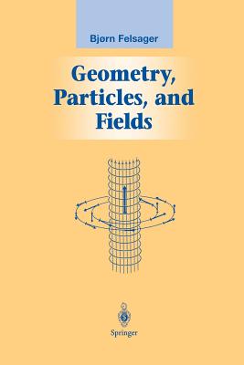 Geometry, Particles, and Fields - Felsager, Bjoern