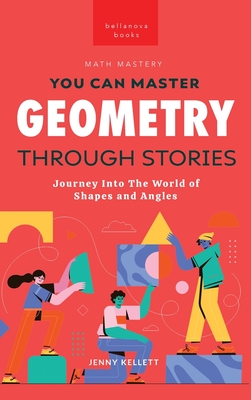 Geometry Through Stories: You Can Master Geometry - Kellett, Jenny