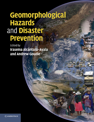 Geomorphological Hazards and Disaster Prevention - Alcntara-Ayala, Irasema (Editor), and Goudie, Andrew S. (Editor)
