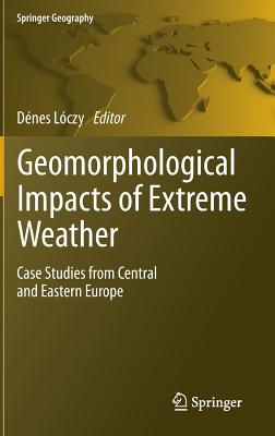 Geomorphological impacts of extreme weather: Case studies from central and eastern Europe - Loczy, Denes (Editor)