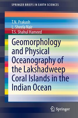 Geomorphology and Physical Oceanography of the Lakshadweep Coral Islands in the Indian Ocean - Prakash, T N, and Nair, L Sheela, and Shahul Hameed, T S