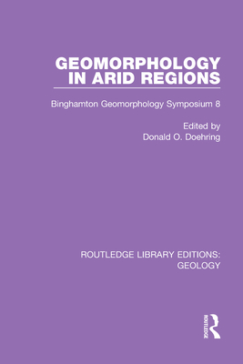 Geomorphology in Arid Regions: Binghamton Geomorphology Symposium 8 - Doehring, Donald O (Editor)