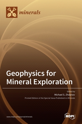 Geophysics for Mineral Exploration - Zhdanov, Michael S (Guest editor)