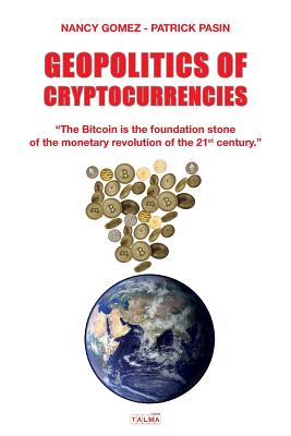 Geopolitics of Cryptocurrencies - Gomez, Nancy, and Pasin, Patrick
