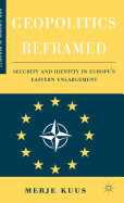 Geopolitics Reframed: Security and Identity in Europe's Eastern Enlargement