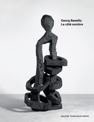 Georg Baselitz: Le Ct Sombre - Baselitz, Georg, and Ehmann, Arne (Editor), and Fuchs, Rudi (Text by)