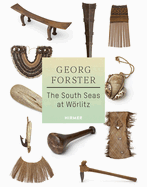 Georg Forster: The South Seas at Wrlitz