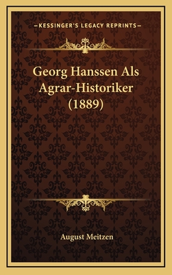 Georg Hanssen ALS Agrar-Historiker (1889) - Meitzen, August