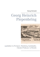 Georg Heinrich Piepenbring: Apotheker in Pyrmont, Meinberg, Karlshafen. Chemie-Professor in Rinteln
